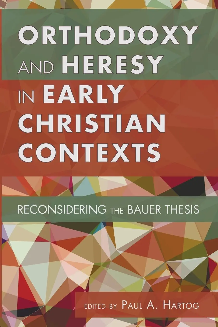 Cover: 9781610975049 | Orthodoxy and Heresy in Early Christian Contexts | Paul A. Hartog