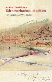 Cover: 9783708405049 | Anton Überfelders Kärntnerisches Idiotikon | Alfred Goubran | Buch