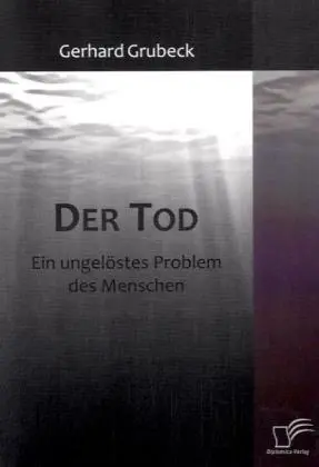 Cover: 9783836665049 | Der Tod | Ein ungelöstes Problem des Menschen | Gerhard Grubeck | Buch
