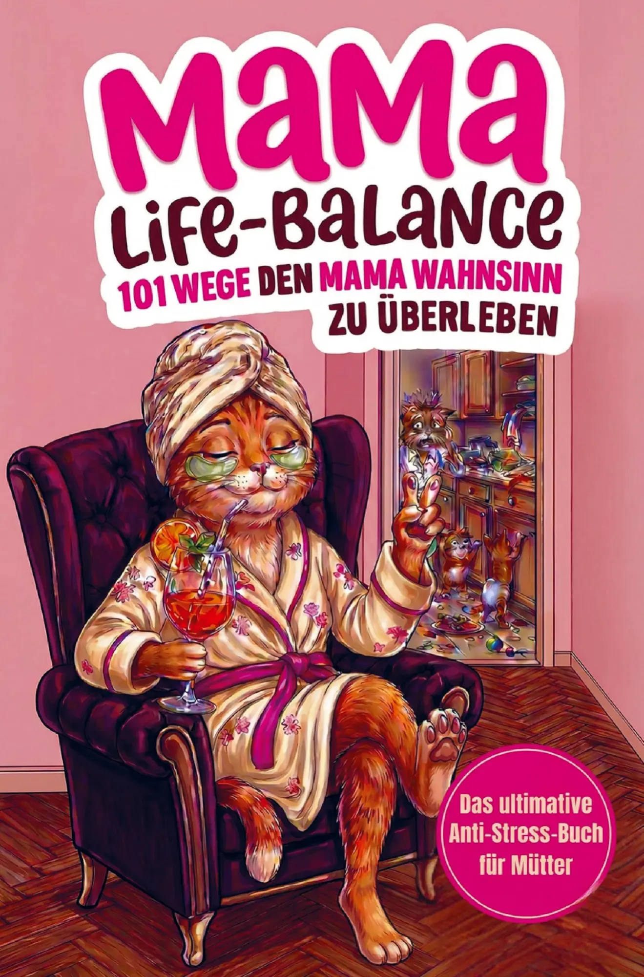Cover: 9783912345049 | Mama-Life-Balance: 101 Wege, den Mama Wahnsinn zu überleben, ohne...