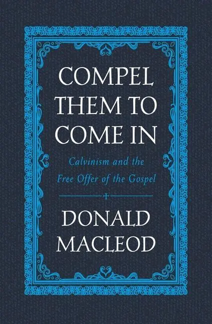 Cover: 9781527105249 | Compel Them to Come In | Calvinism and the Free Offer of the Gospel