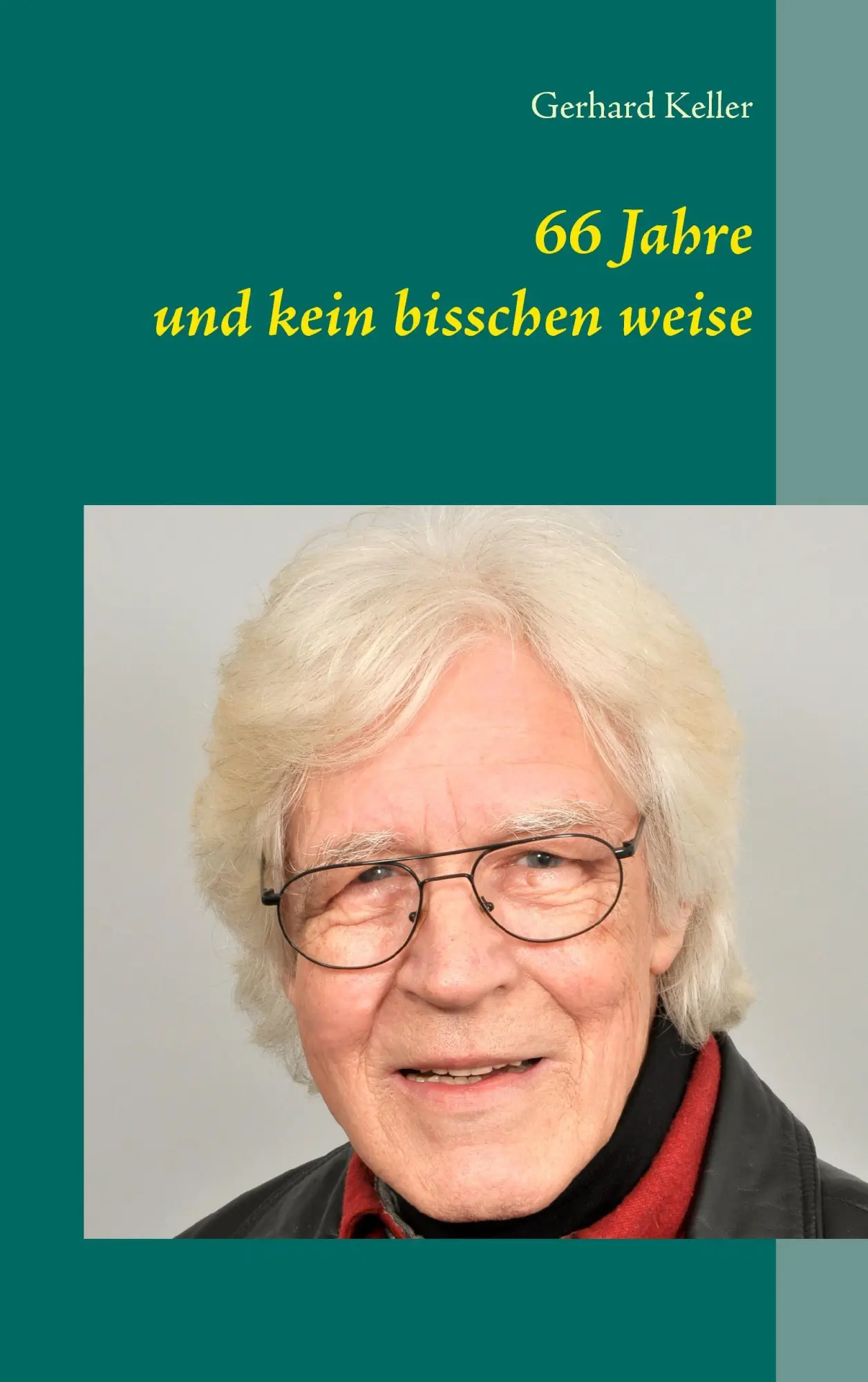 Cover: 9783734735349 | 66 Jahre und kein bisschen weise | Gerhard Keller | Taschenbuch | 2014