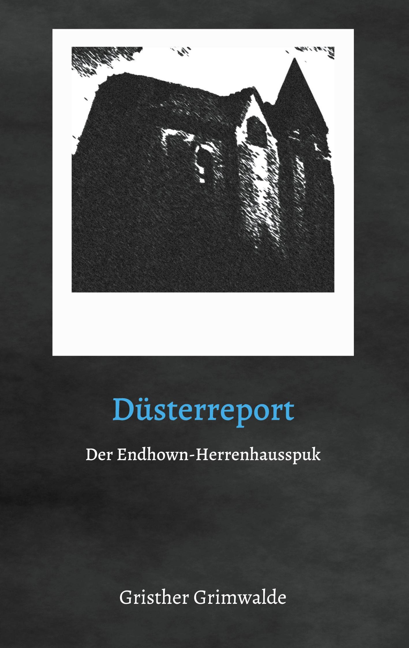Cover: 9783754395349 | Düsterreport - Der Endhown-Herrenhausspuk | Gristher Grimwalde | Buch