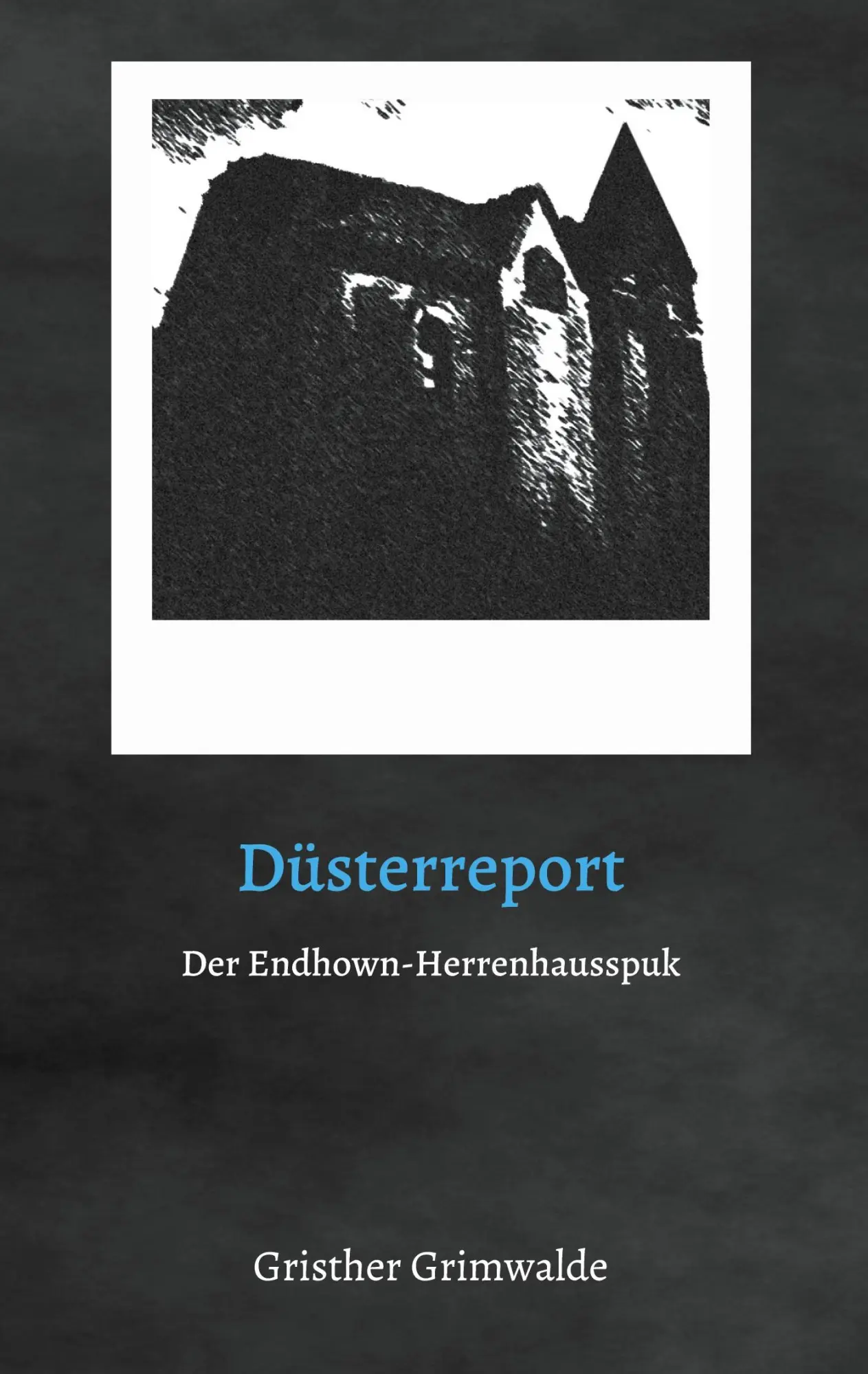 Cover: 9783754395349 | Düsterreport - Der Endhown-Herrenhausspuk | Gristher Grimwalde | Buch