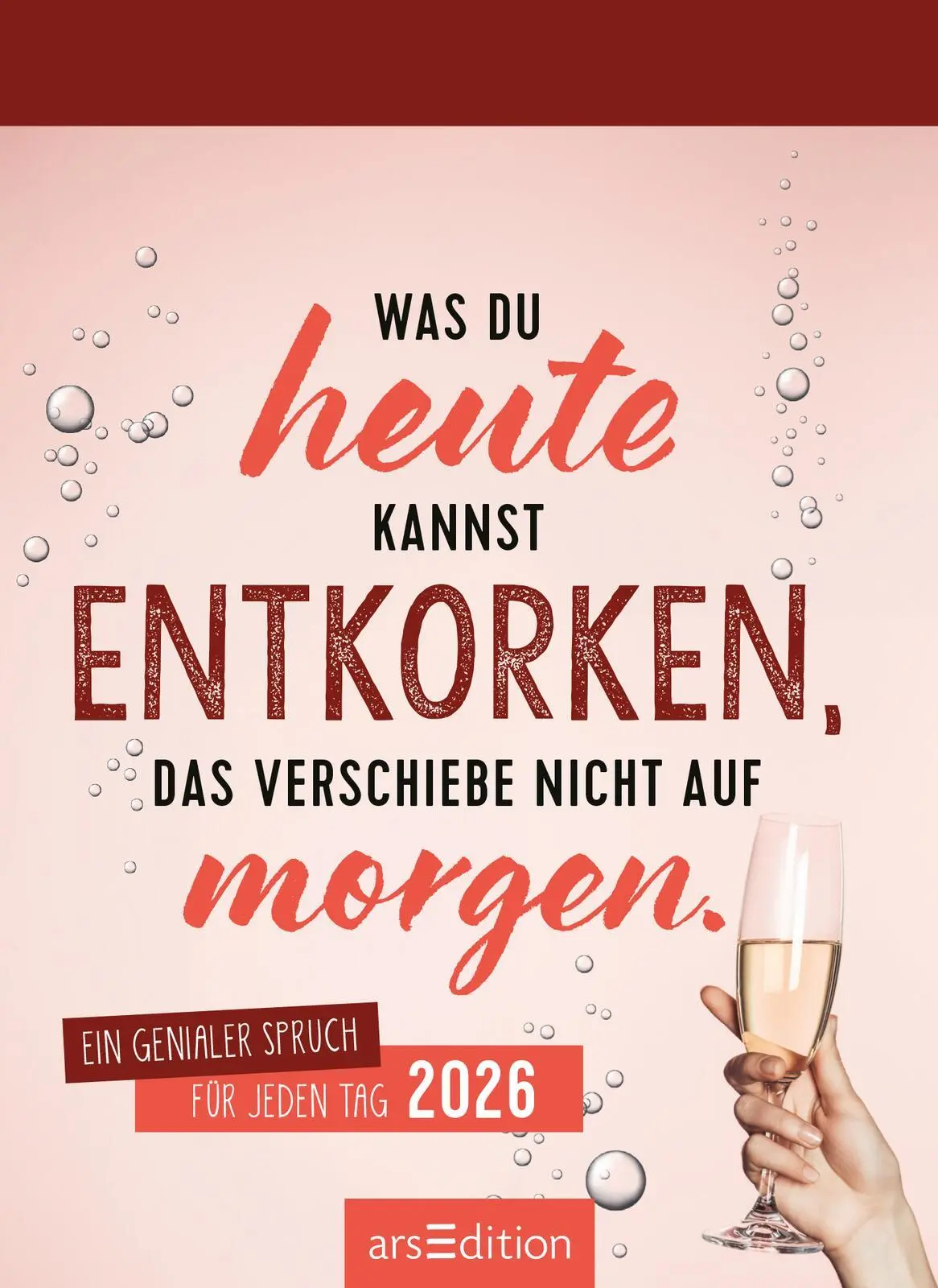 Bild: 4014489135449 | Abreißkalender Was du heute kannst entkorken, das verschiebe nicht...