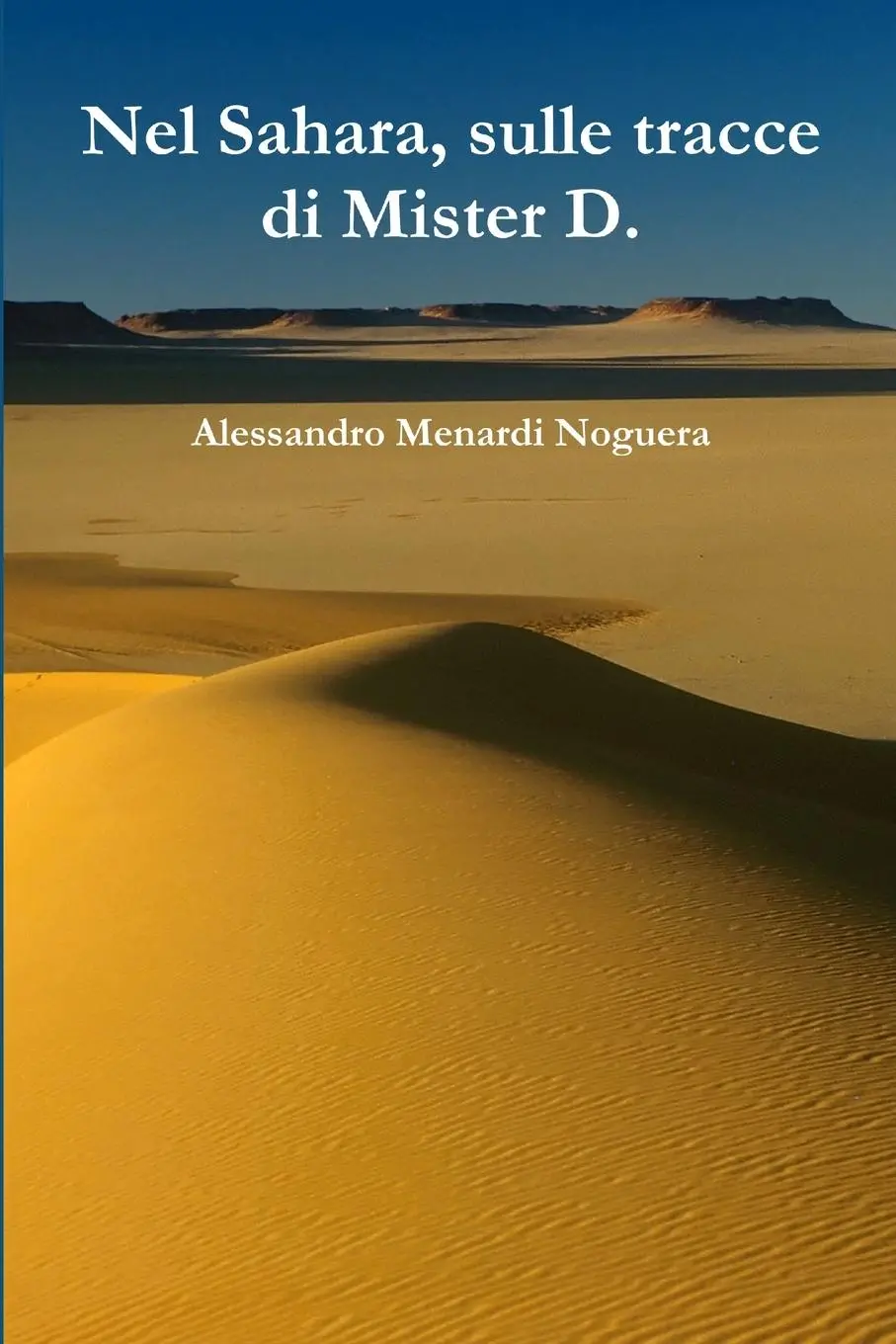 Cover: 9781291615449 | Nel Sahara, sulle tracce di Mister D. | Alessandro Menardi Noguera