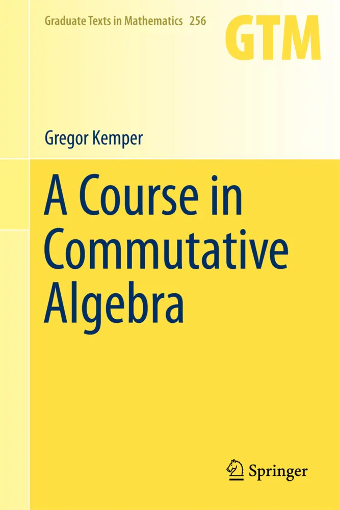 Cover: 9783642035449 | A Course in Commutative Algebra | Gregor Kemper | Buch | xii | 2010 Cover: 9783642035449 | A Course in Commutative Algebra | Gregor Kemper | Buch | xii | 2010