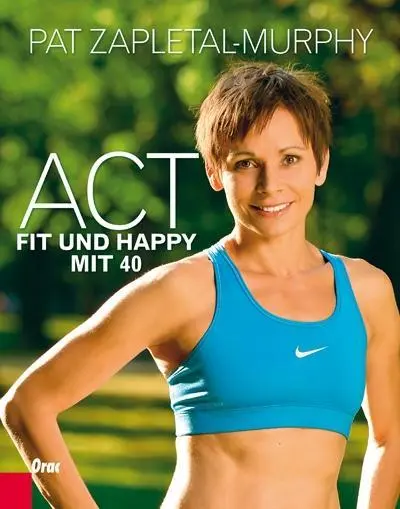 Cover: 9783701505449 | Act - Fit und happy mit 40 | Pat Zapletal-Murphy | Taschenbuch | 2013