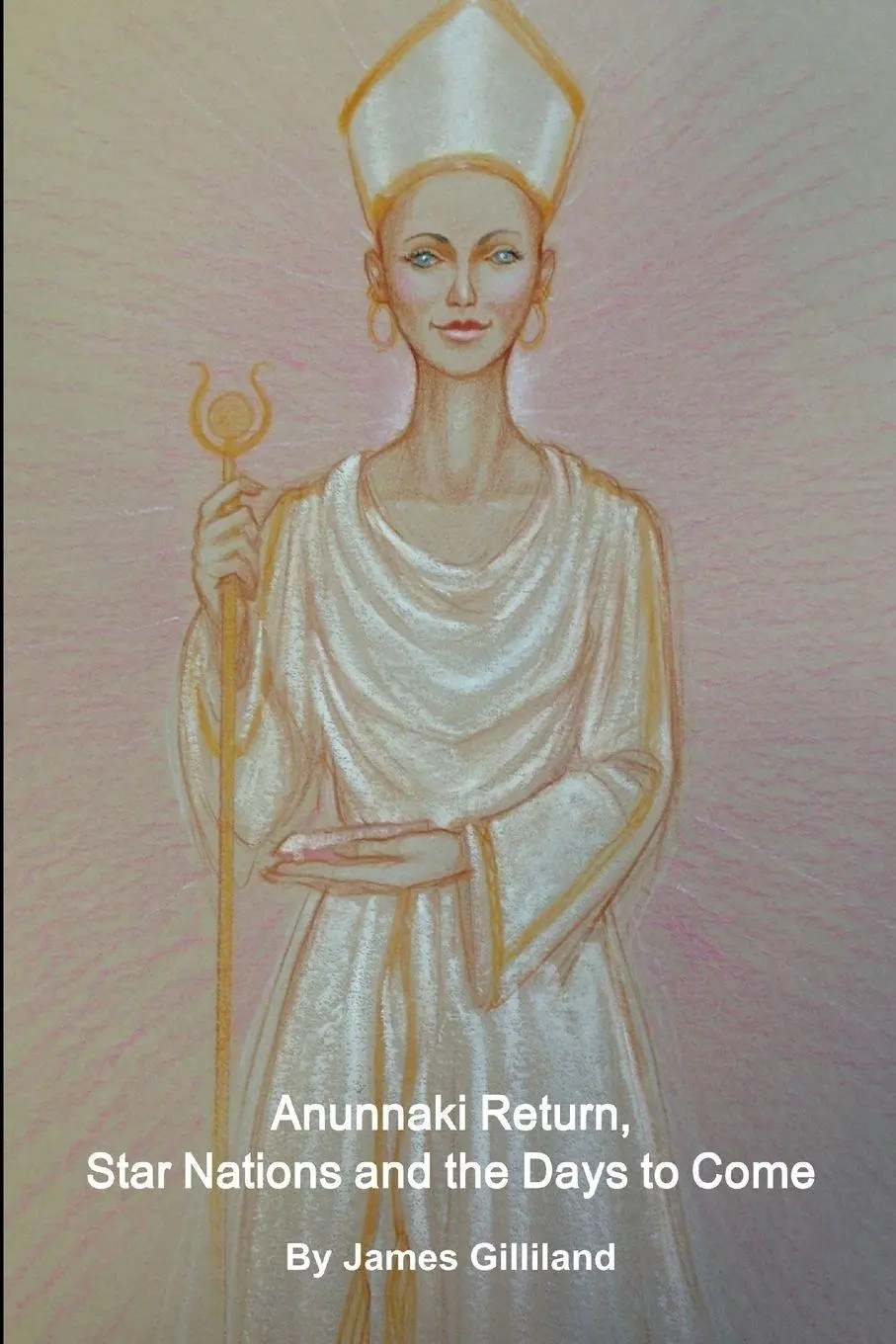 Cover: 9781329925649 | Anunnaki Return, Star Nations and the Days to Come | James Gilliland