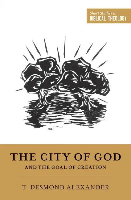 Cover: 9781433555749 | The City of God and the Goal of Creation | T Desmond Alexander | Buch
