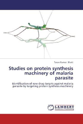 Studies on protein synthesis machinery of malaria parasite | Identification of new drug targets against malaria parasite by targeting protein synthesis machinery | Tarun Kumar Bhatt | Taschenbuch - Bhatt, Tarun Kumar