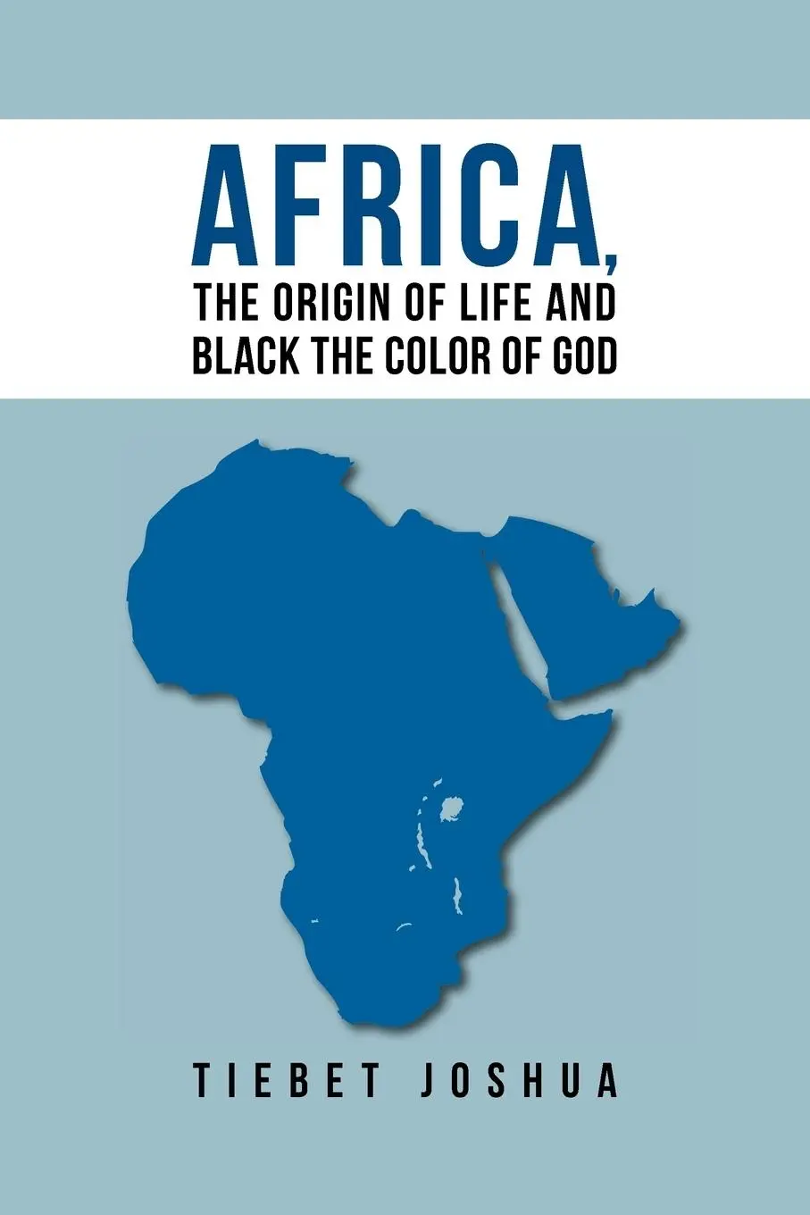 Cover: 9781491895849 | Africa, The Origin Of Life And Black The Color Of God | Tiebet Joshua