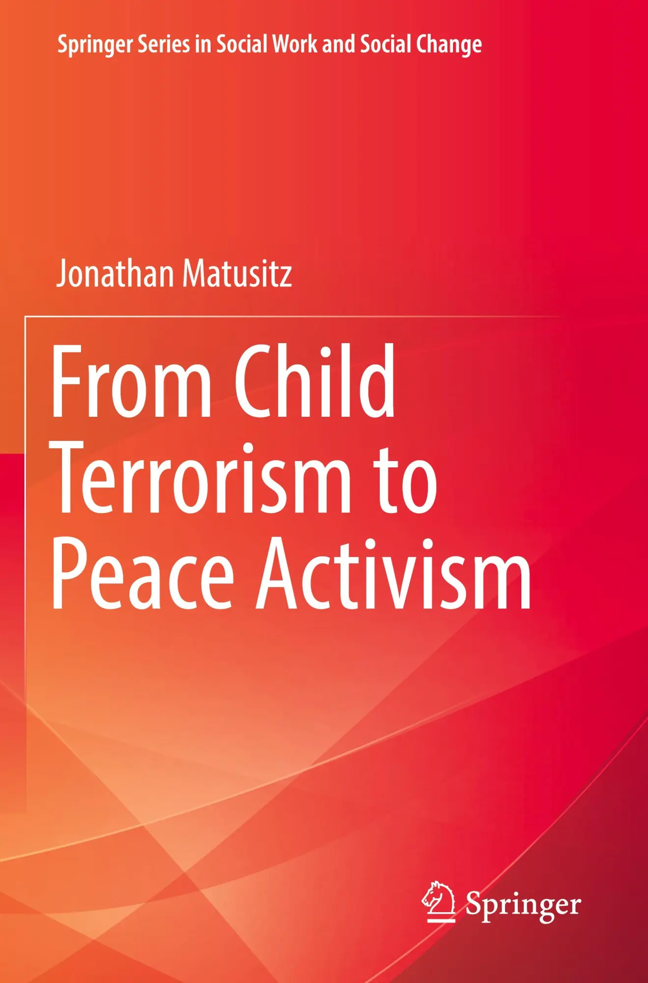 From Child Terrorism to Peace Activism (Springer Series in Social Work and Social Change)