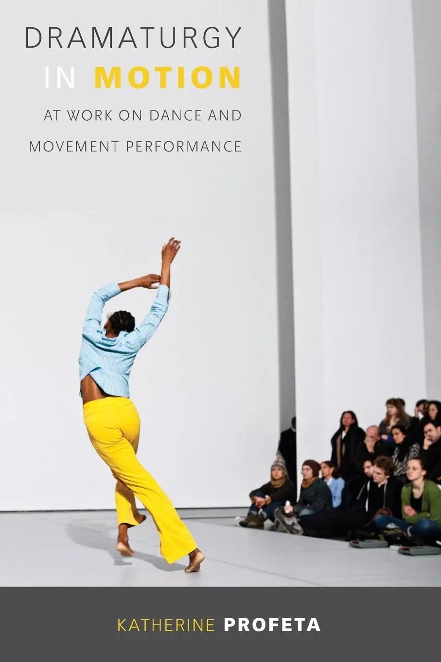 Cover: 9780299305949 | Dramaturgy in Motion | At Work on Dance and Movement Performance