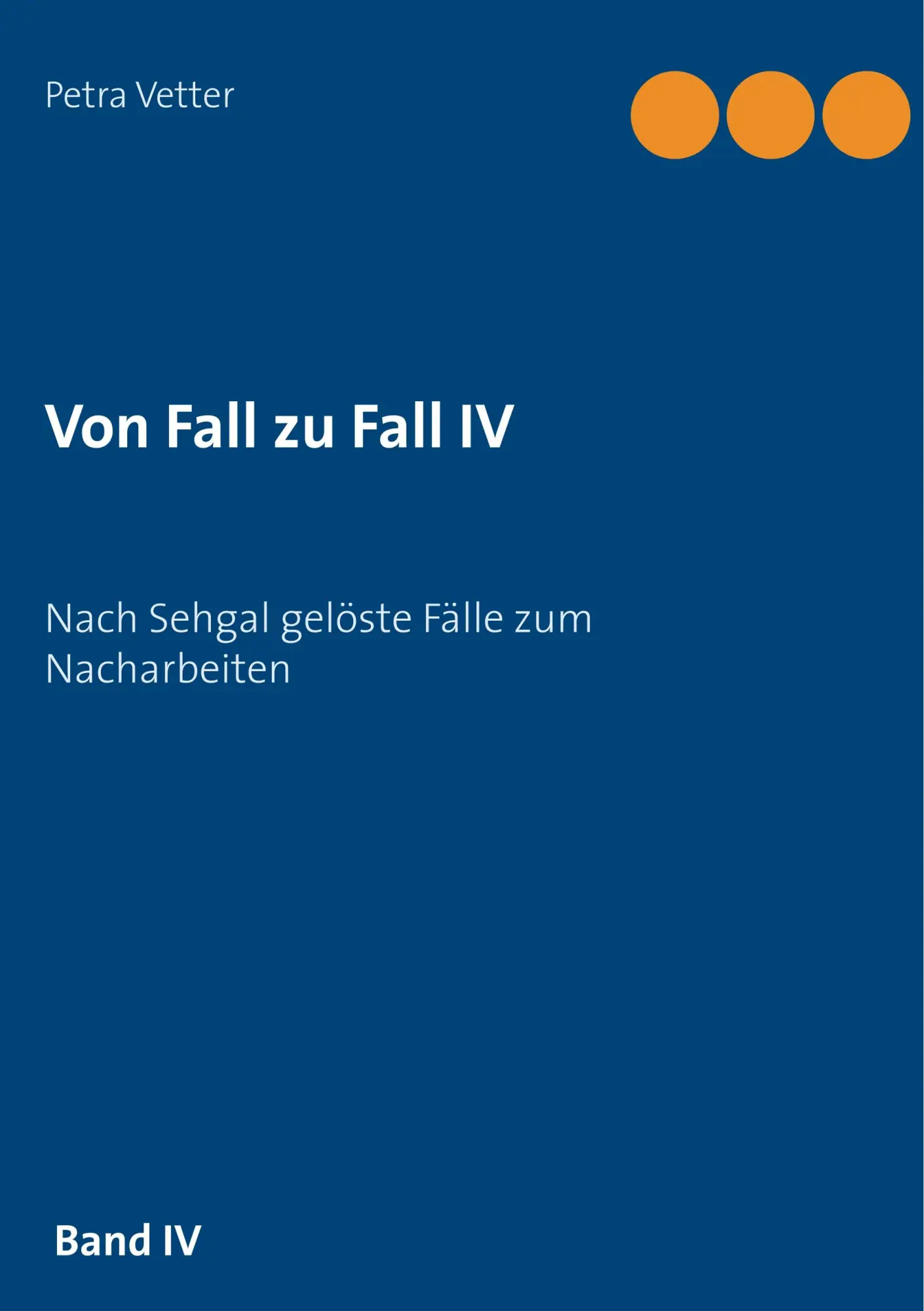Cover: 9783751936149 | Von Fall zu Fall IV | Nach Sehgal gelöste Fälle zum Nacharbeiten