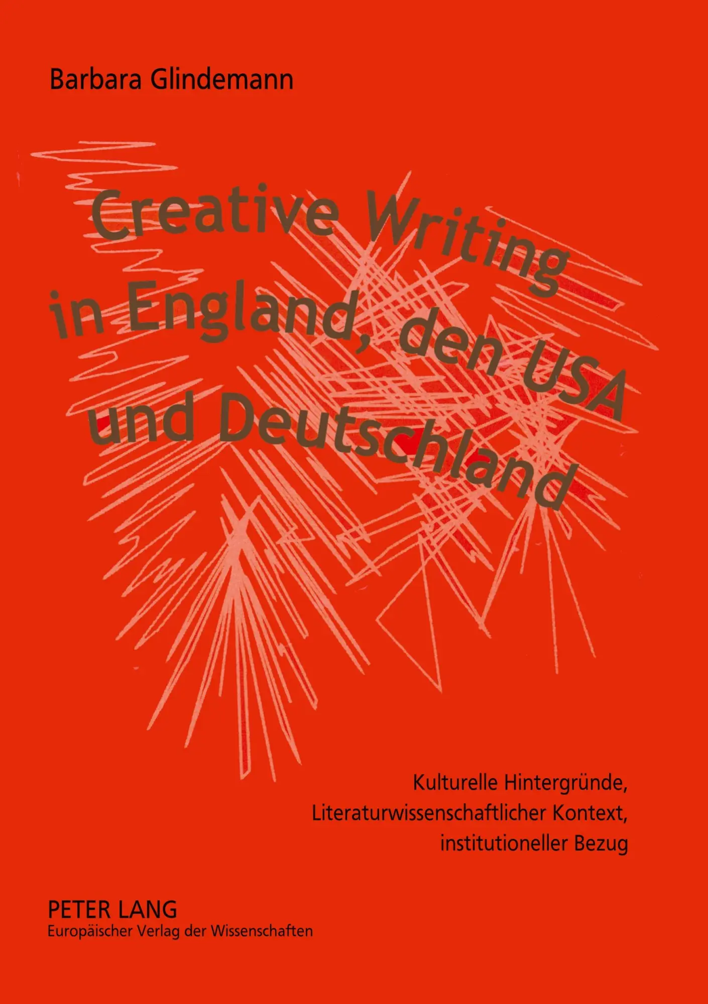 Creative Writing in England, den USA und Deutschland: Kulturelle Hintergründe, literaturwissenschaftlicher Kontext, institutioneller Bezug