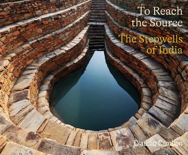 Cover: 9781961856349 | To Reach the Source | The Stepwells of India | Claudio Cambon | Buch