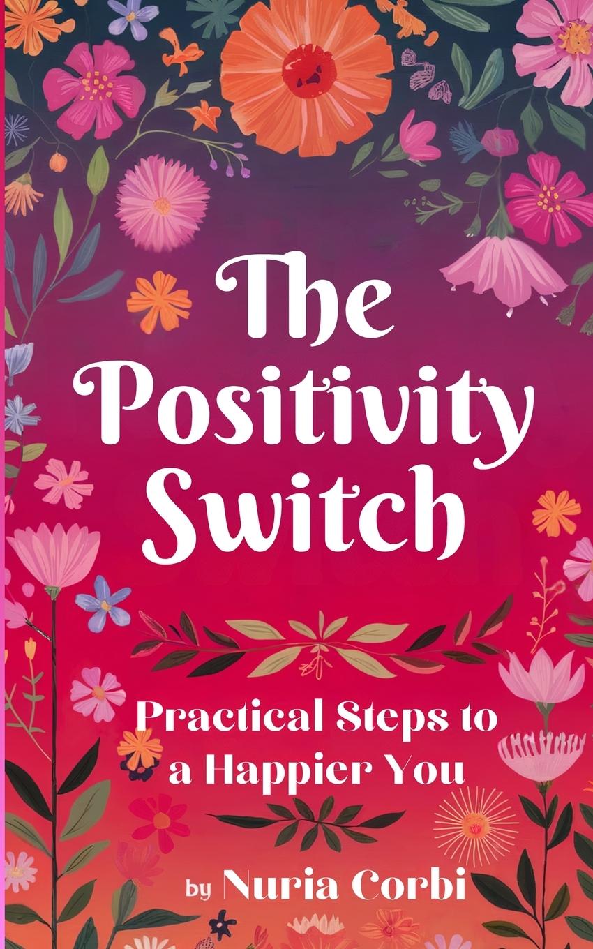 Cover: 9781739486549 | The Positivity Switch | Practical Steps to a Happier You | Nuria Corbi