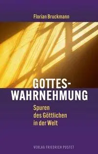 Cover: 9783791736549 | Gotteswahrnehmung | Spuren des Göttlichen in der Welt | Bruckmann