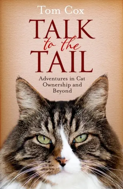Cover: 9781471136849 | Talk to the Tail | Adventures in Cat Ownership and Beyond | Tom Cox