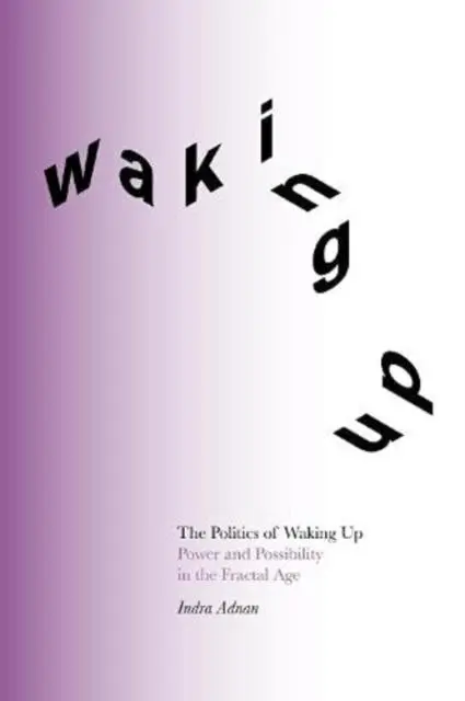 Cover: 9781999836849 | The Politics of Waking Up | Power and Possibility in the Fractal Age