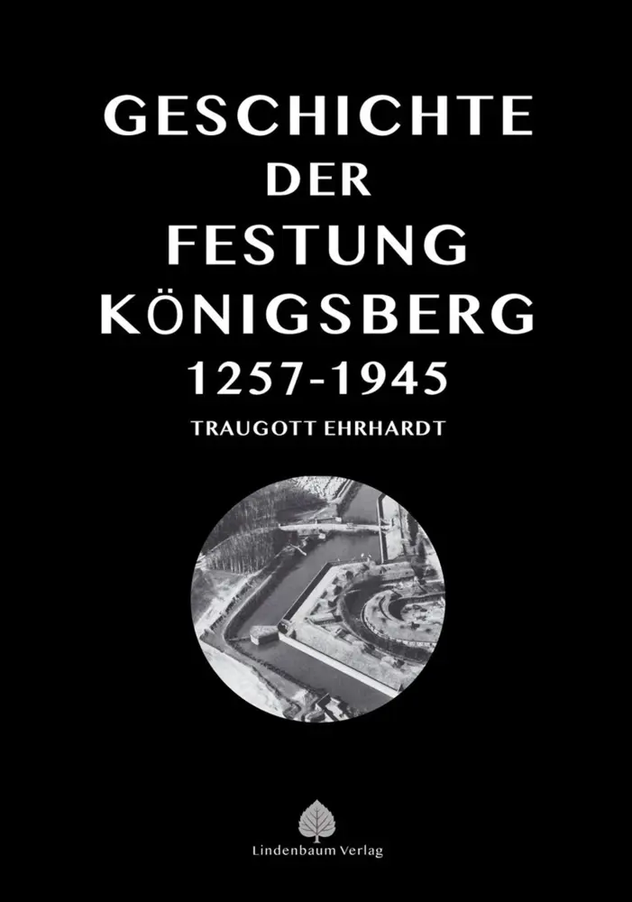 Cover: 9783938176849 | Die Geschichte der Festung Königsberg 1257-1945 | Traugott Ehrhardt