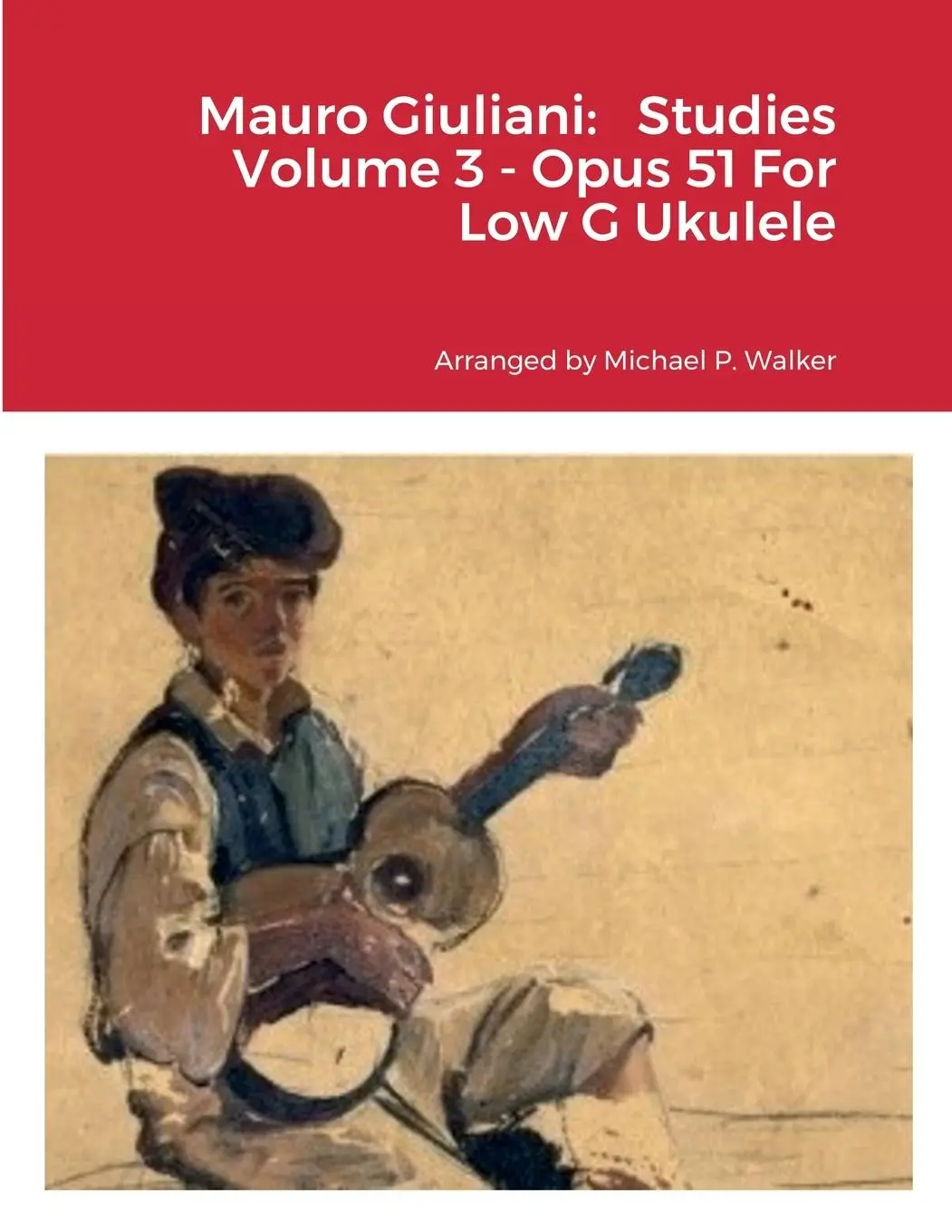 Cover: 9781387526949 | Mauro Giuliani | Studies Volume 3 - Opus 51 For Low G Ukulele | Walker