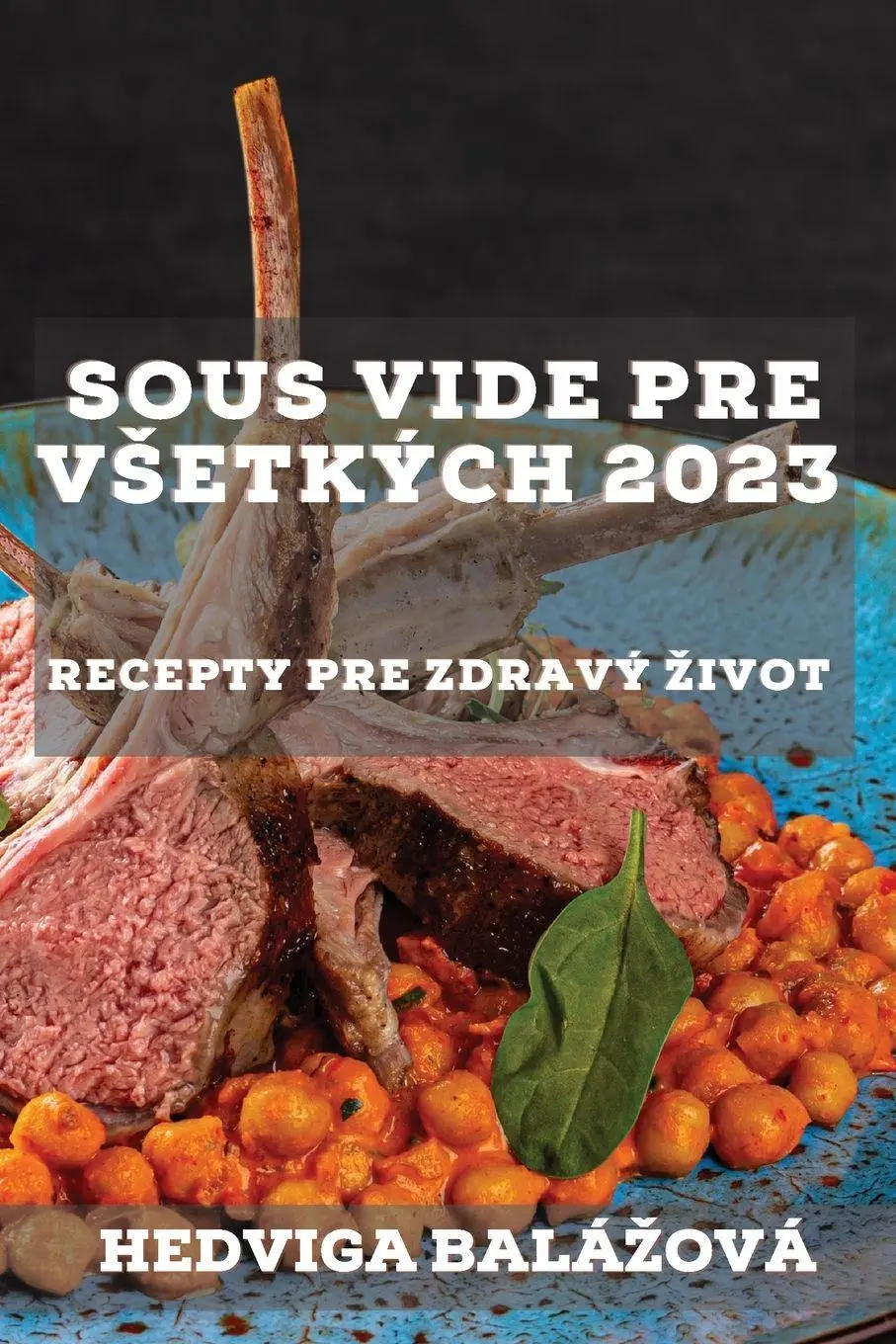 Cover: 9781837526949 | Sous Vide pre v¿etkých 2023 | Recepty pre zdravý ¿ivot | Balá¿ová