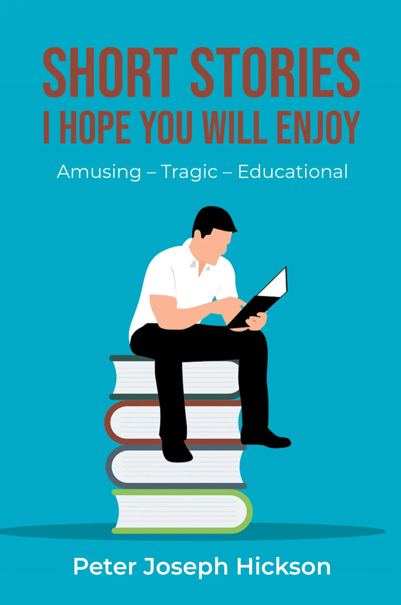 Cover: 9781961416949 | SHORT STORIES I HOPE YOU WILL ENJOY | Amusing - Tragic - Educational