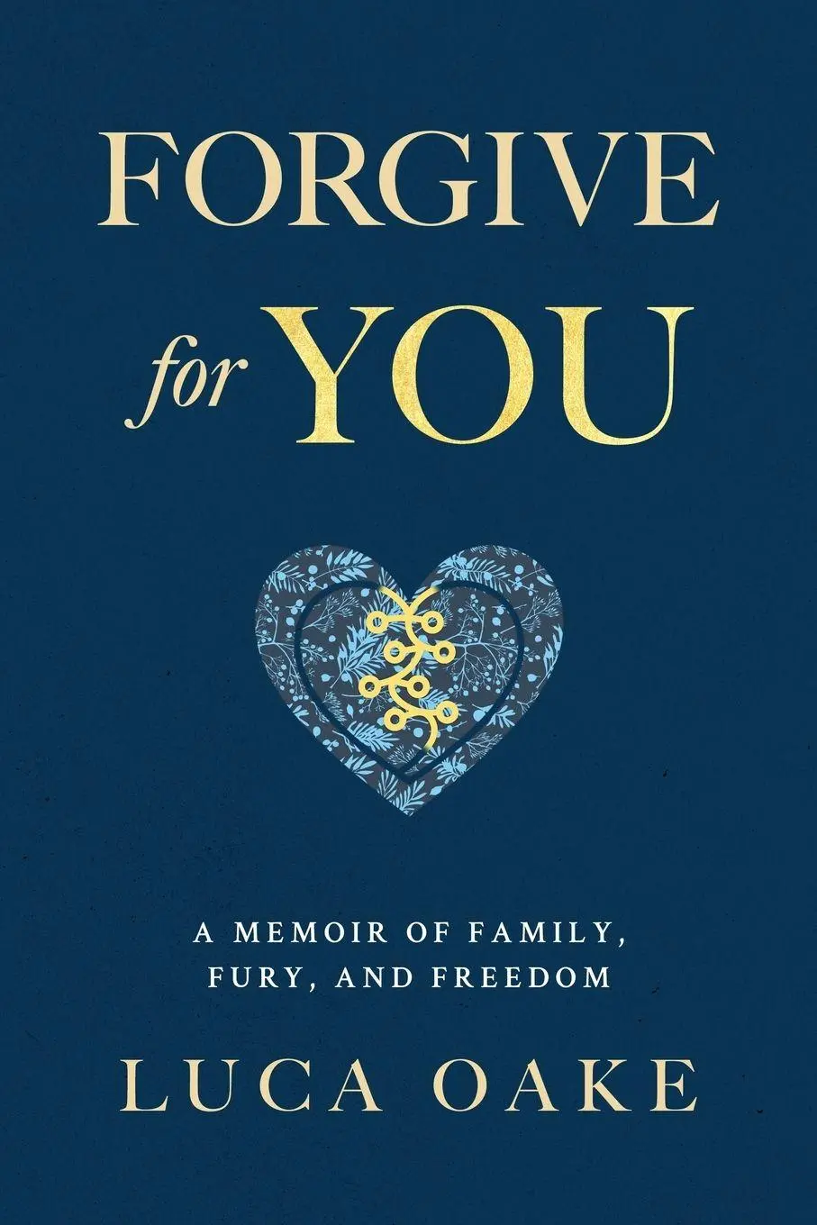 Cover: 9798986587349 | Forgive For You | A Memoir of Family, Fury, and Freedom | Luca Oake