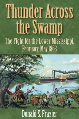 Cover: 9781933337449 | Thunder Across the Swamp: The Fight for the Lower Mississippi,...