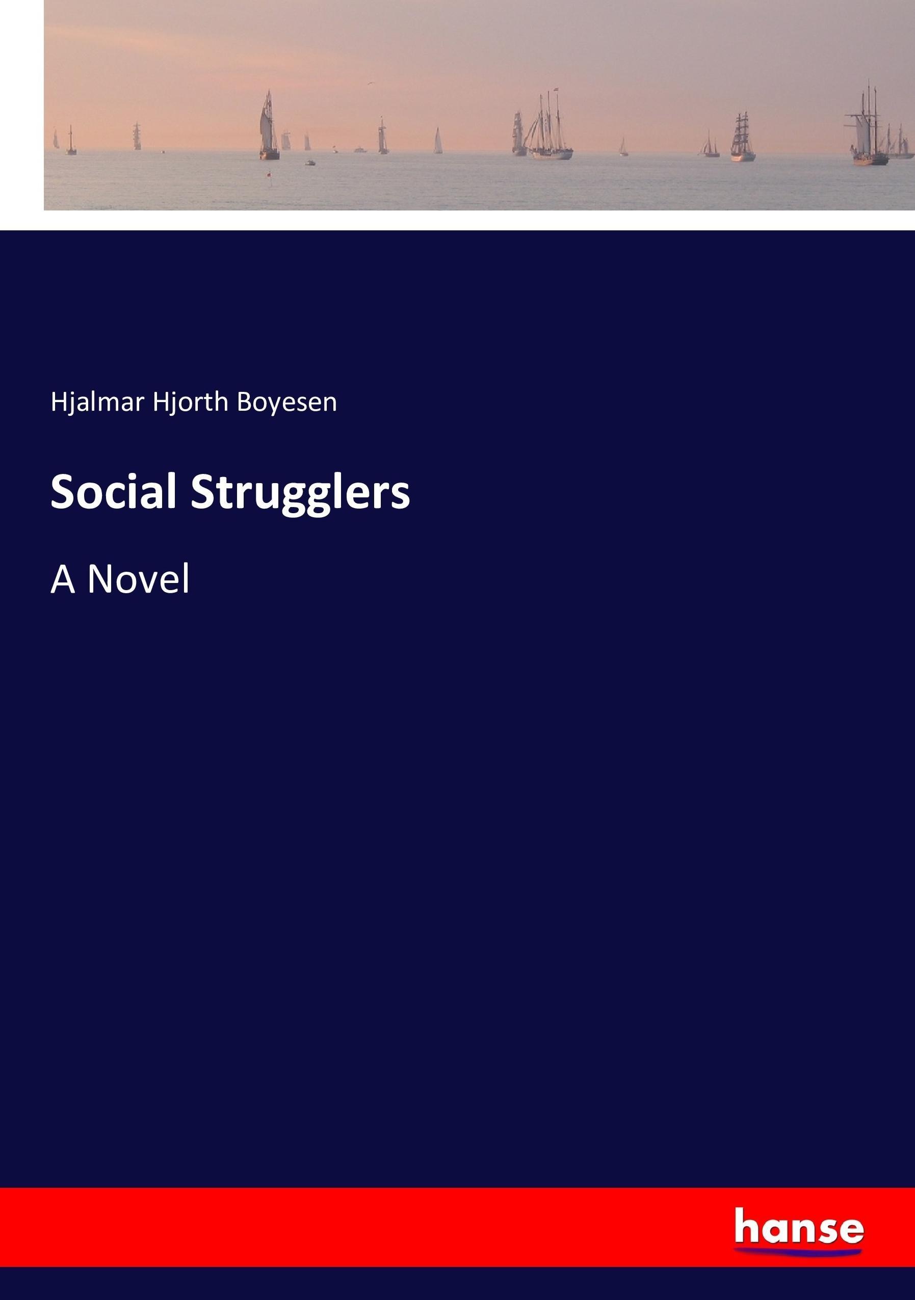 Social Strugglers | A Novel | Hjalmar Hjorth Boyesen | Taschenbuch | Paperback | 316 S. | Englisch | 2016 | hansebooks | EAN 9783743367449 - Boyesen, Hjalmar Hjorth
