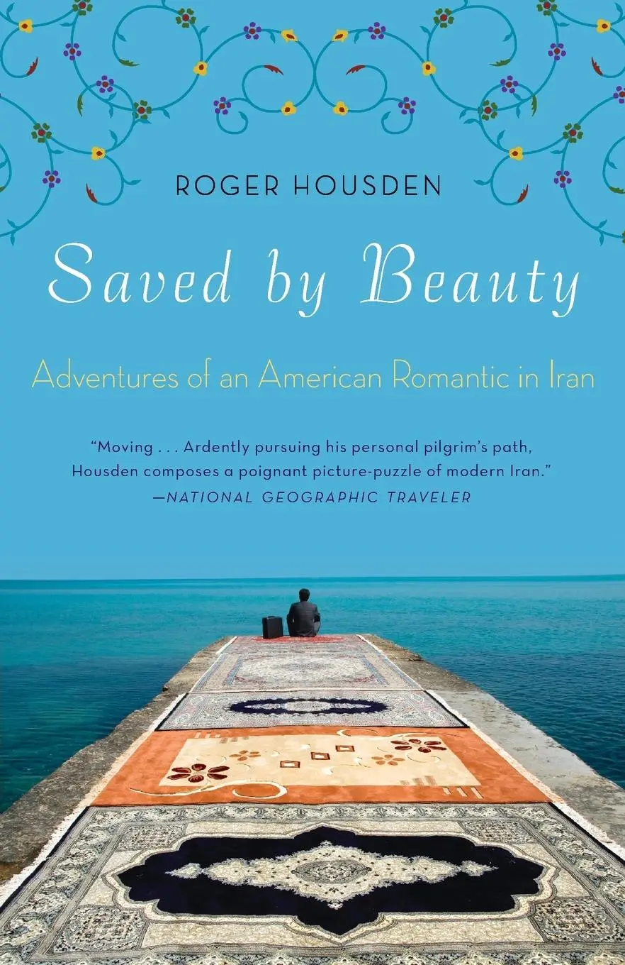 Cover: 9780307587749 | Saved by Beauty | Adventures of an American Romantic in Iran | Housden
