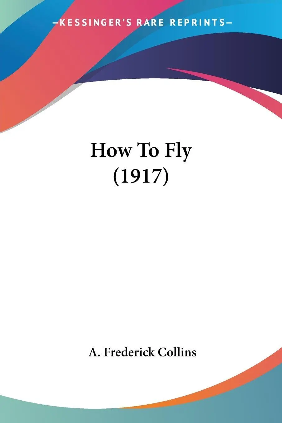 Cover: 9781436877749 | How To Fly (1917) | A. Frederick Collins | Taschenbuch | Englisch
