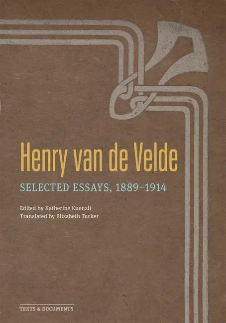 Cover: 9781606067949 | Henry Van de Velde | Selected Essays, 1889-1914 | Henry van de Velde