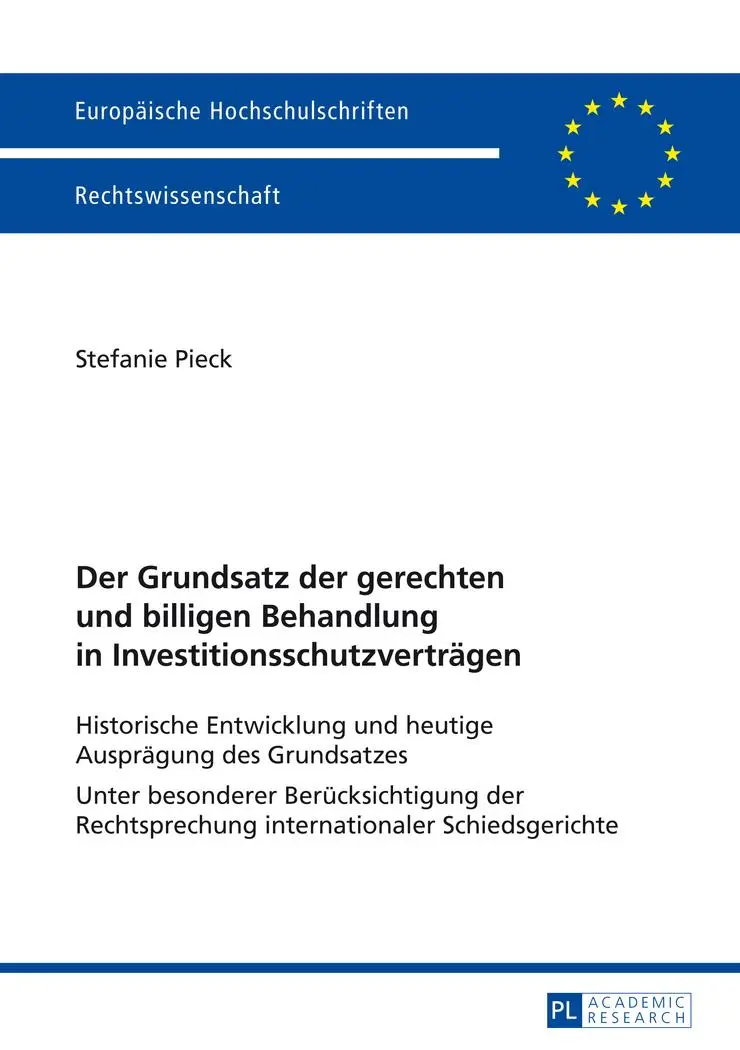 Der Grundsatz der gerechten und billigen Behandlung in Investitionsschutzverträgen: Historische Entwicklung und heutige Ausprägung des Grundsatzes- ... / Publications Universitaires Européennes)