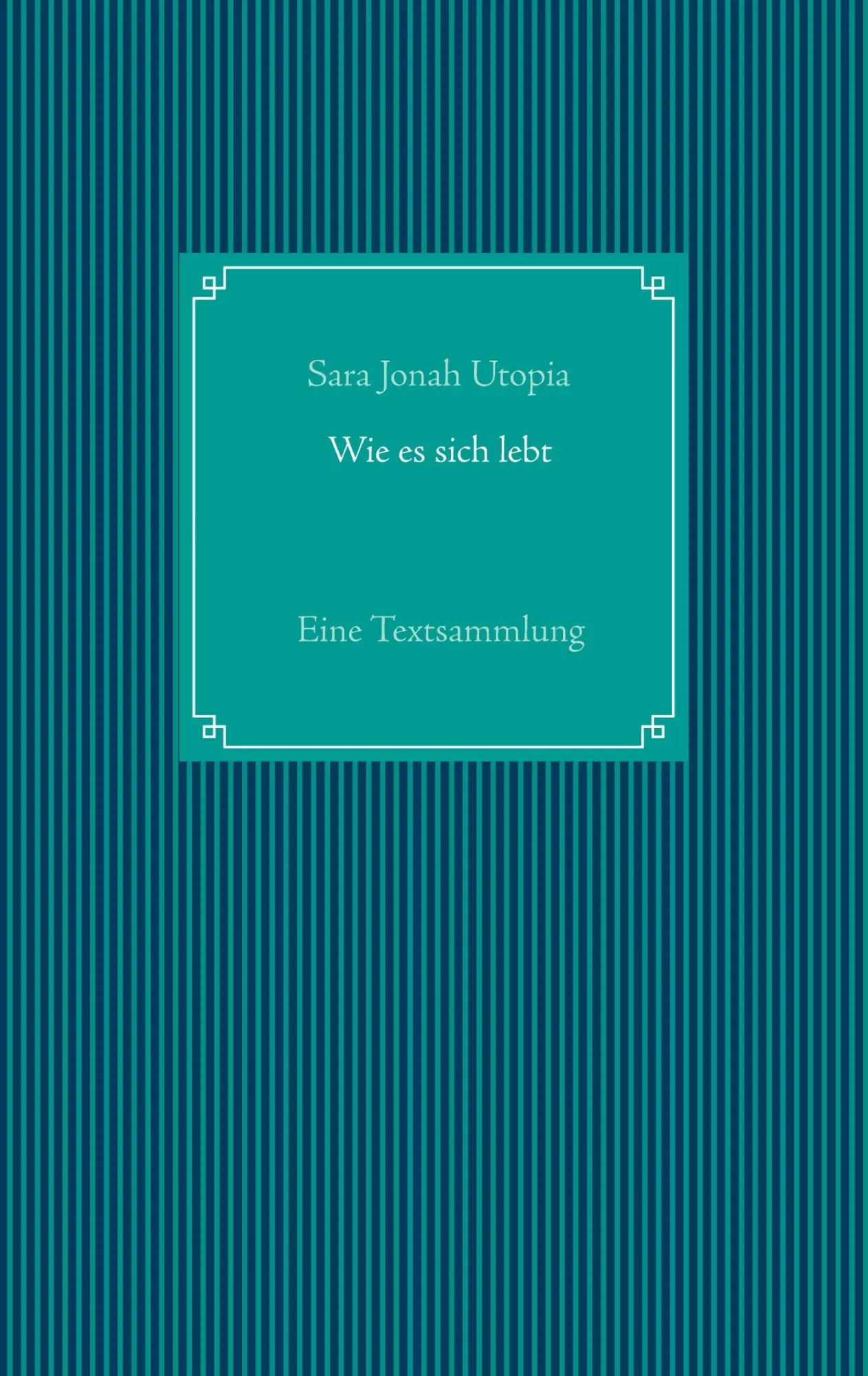 Cover: 9783752658149 | Wie es sich lebt | Eine Textsammlung | Sara Jonah Utopia | Taschenbuch