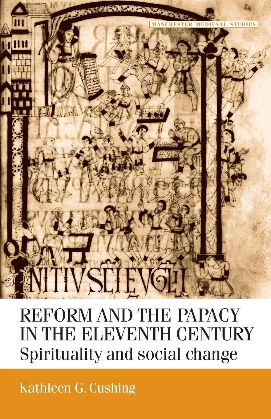 Cover: 9780719058349 | Reform and the papacy in the eleventh century | Kathleen G. Cushing