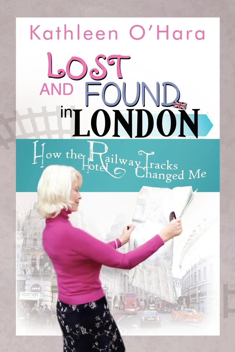 Cover: 9781465338549 | Lost and Found in London | How the Railway Tracks Hotel Changed Me