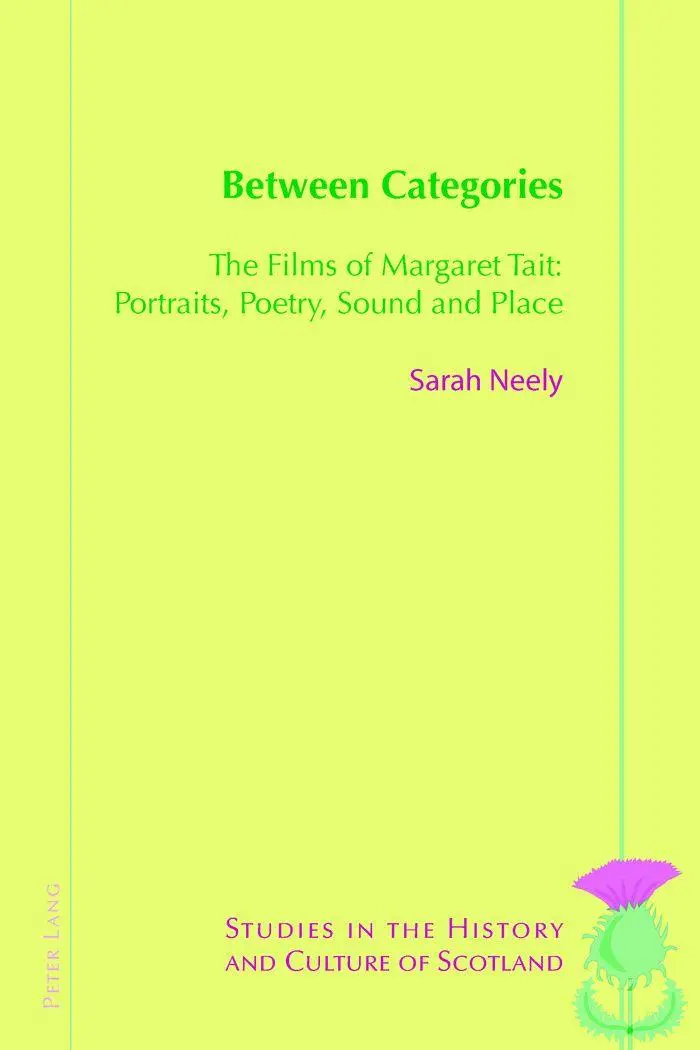 Between Categories: The Films of Margaret Tait: Portraits, Poetry, Sound and Place (Studies in the History and Culture of Scotland)