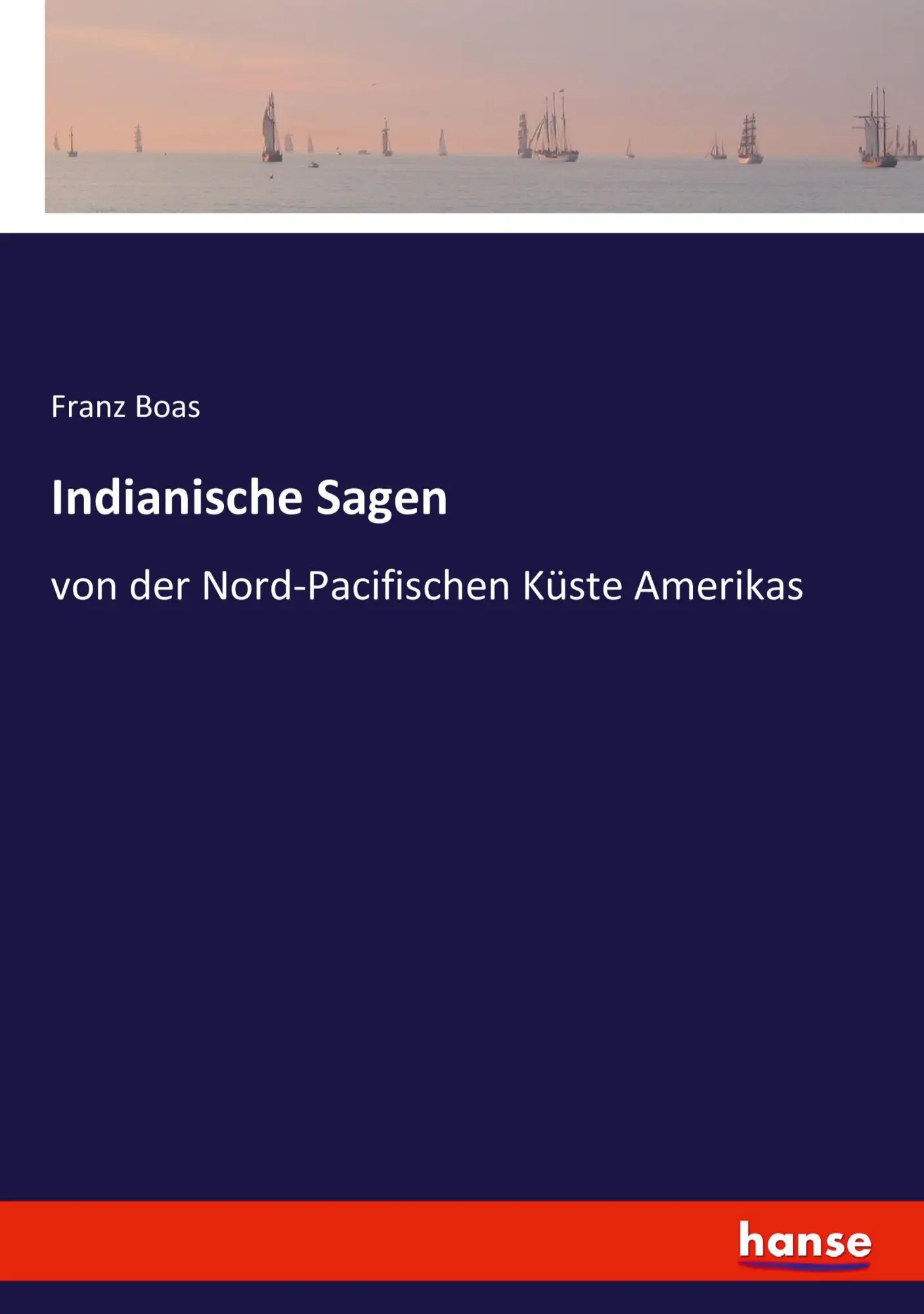 Cover: 9783741108549 | Indianische Sagen | von der Nord-Pacifischen Küste Amerikas | Boas