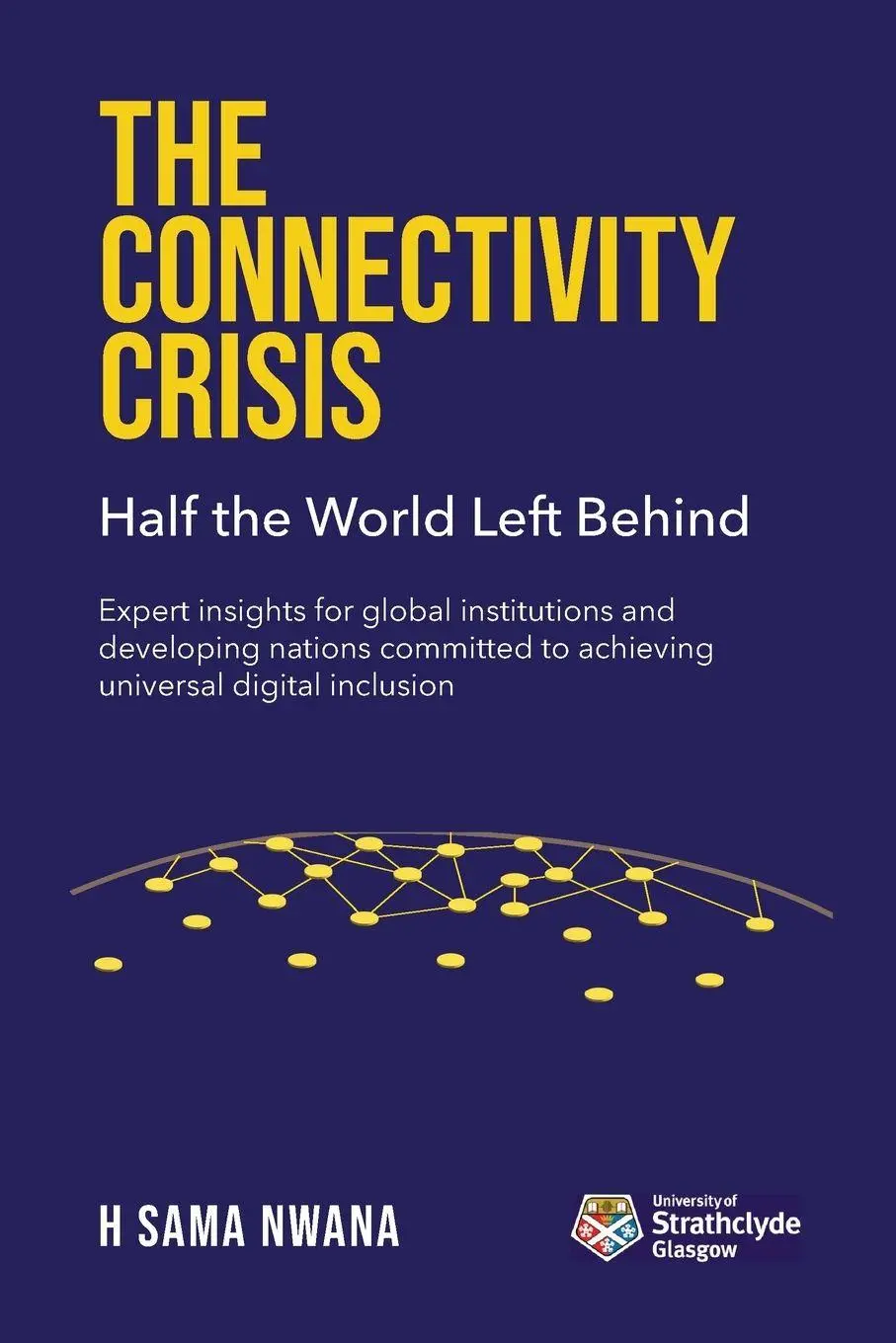 Cover: 9781739588649 | The Connectivity Crisis | Half the World Left Behind | H Sama Nwana