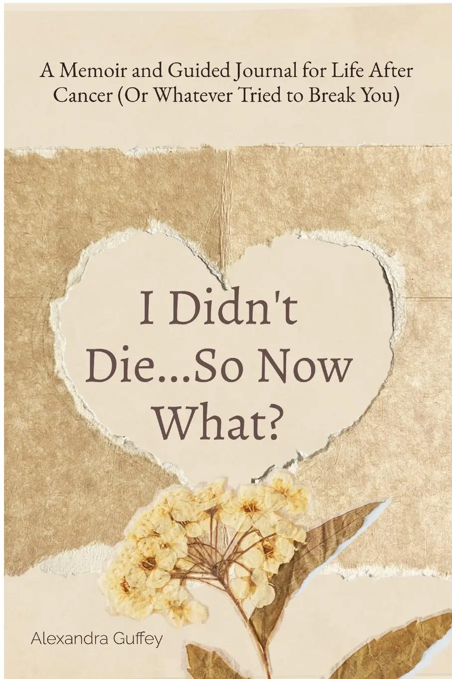 Cover: 9798218718749 | I Didn't Die...So Now What? | Alexandra Guffey | Taschenbuch | 2025