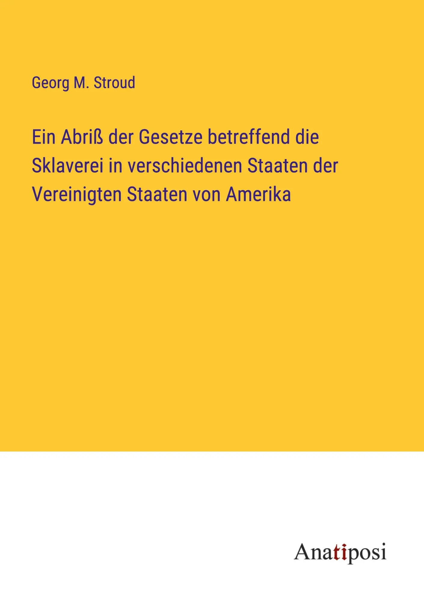 Ein Abriß der Gesetze betreffend die Sklaverei in verschiedenen Staaten der Vereinigten Staaten von Amerika