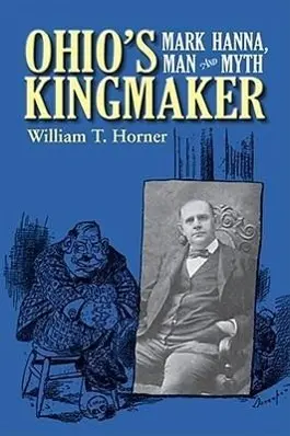 Cover: 9780821418949 | Ohio´s Kingmaker – Mark Hanna, Man and Myth | William T. Horner | Buch