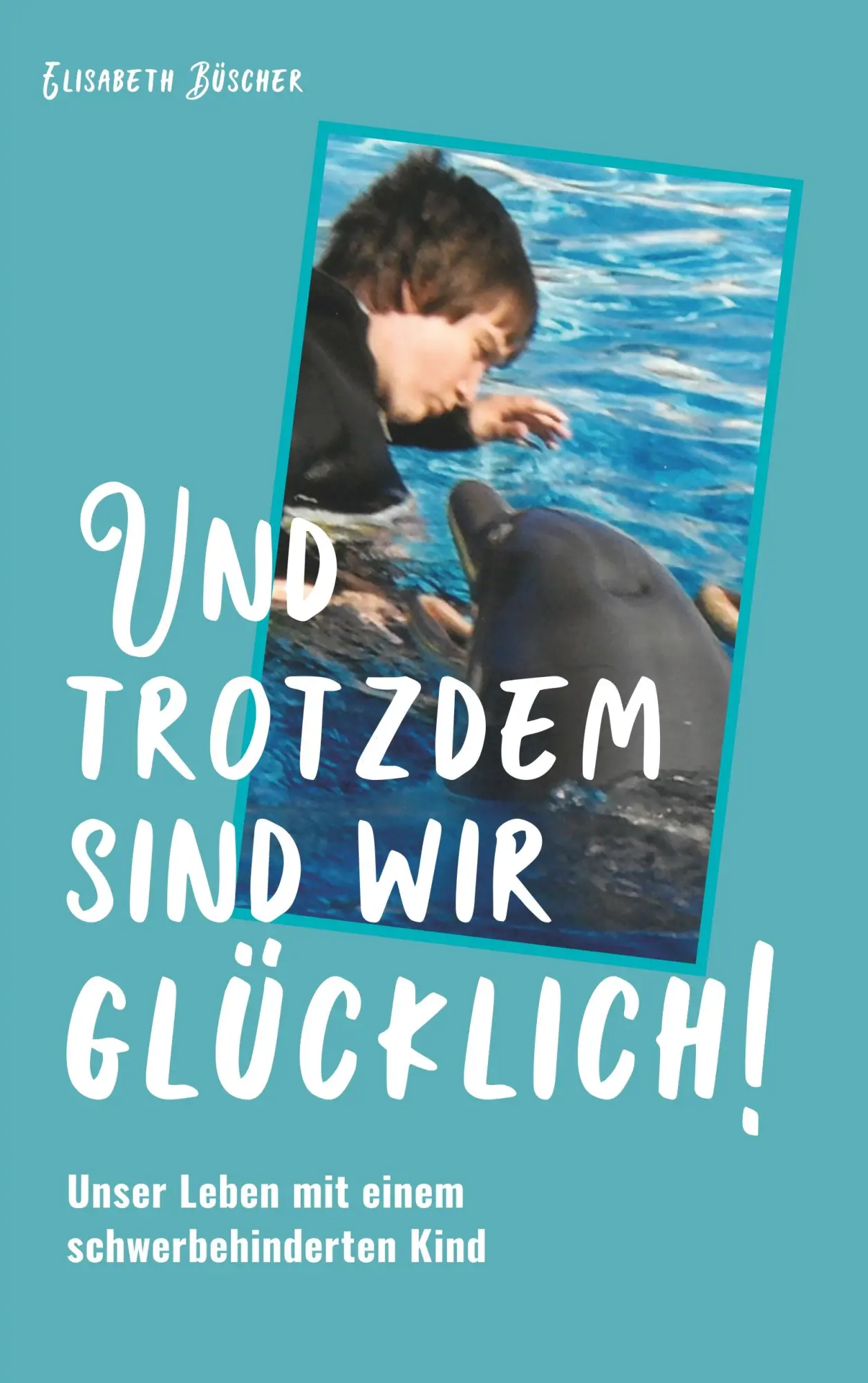 Cover: 9783746048949 | Und trotzdem sind wir glücklich! | Elisabeth Büscher | Taschenbuch
