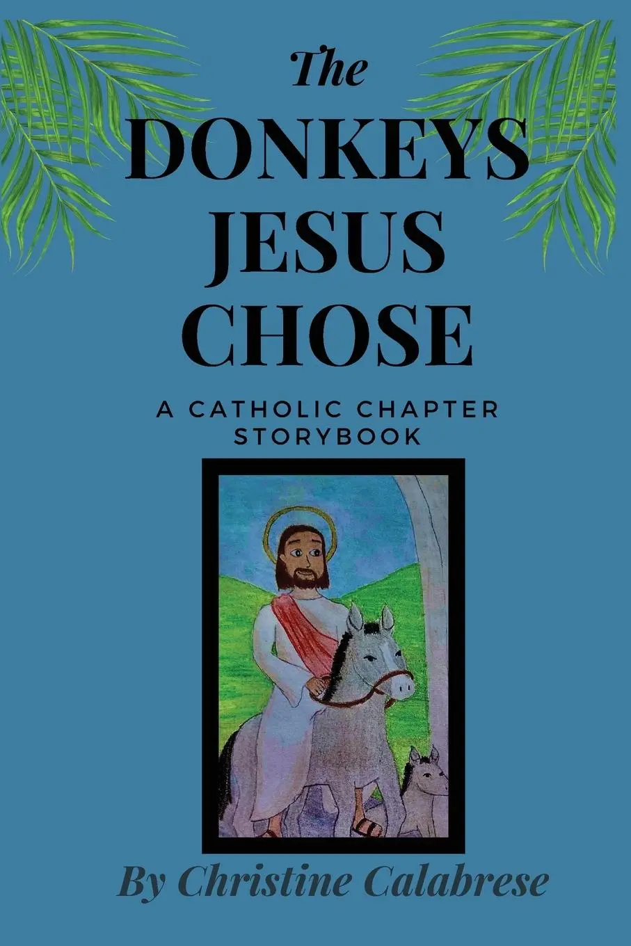 Cover: 9781960669049 | The Donkeys Jesus Chose | Christine Calabrese | Taschenbuch | Englisch