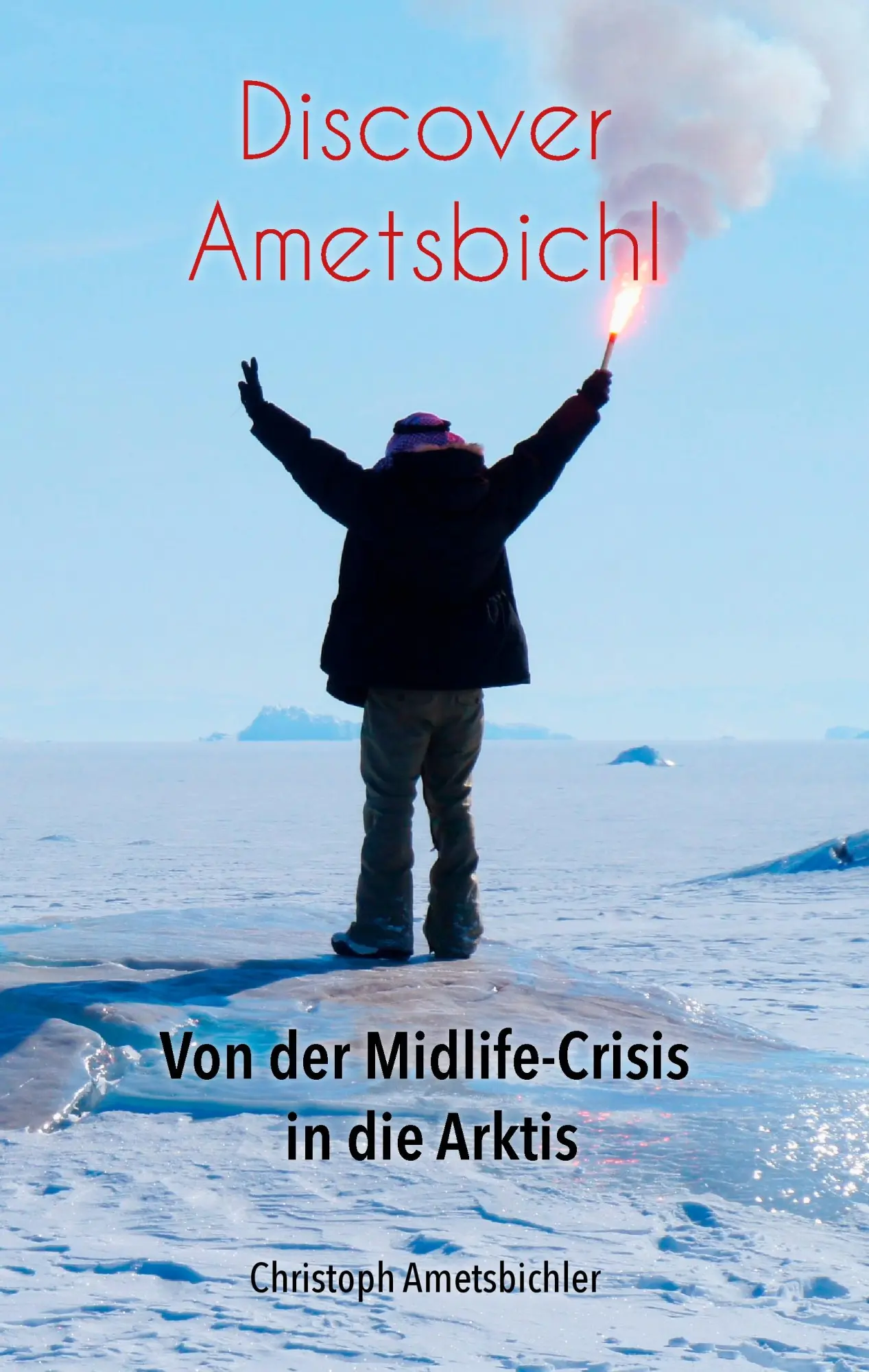Cover: 9783738639049 | Discover Ametsbichl | Von der Midlife-Crisis in die Arktis | Buch
