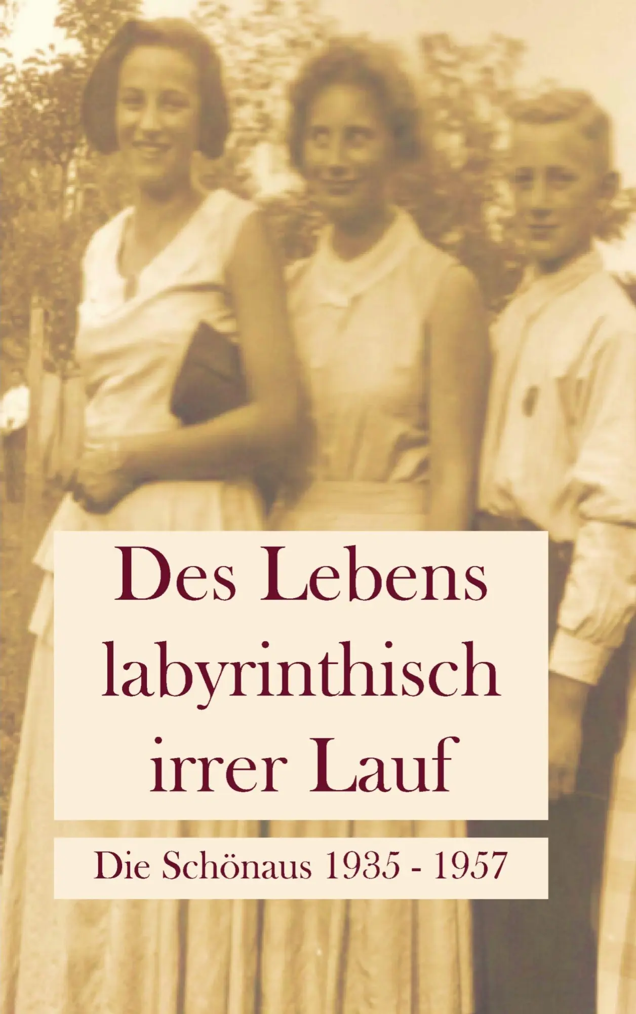Cover: 9789403829449 | Des Lebens labyrinthisch irrer Lauf | Die Schönaus 1935 - 1957 | Wolf