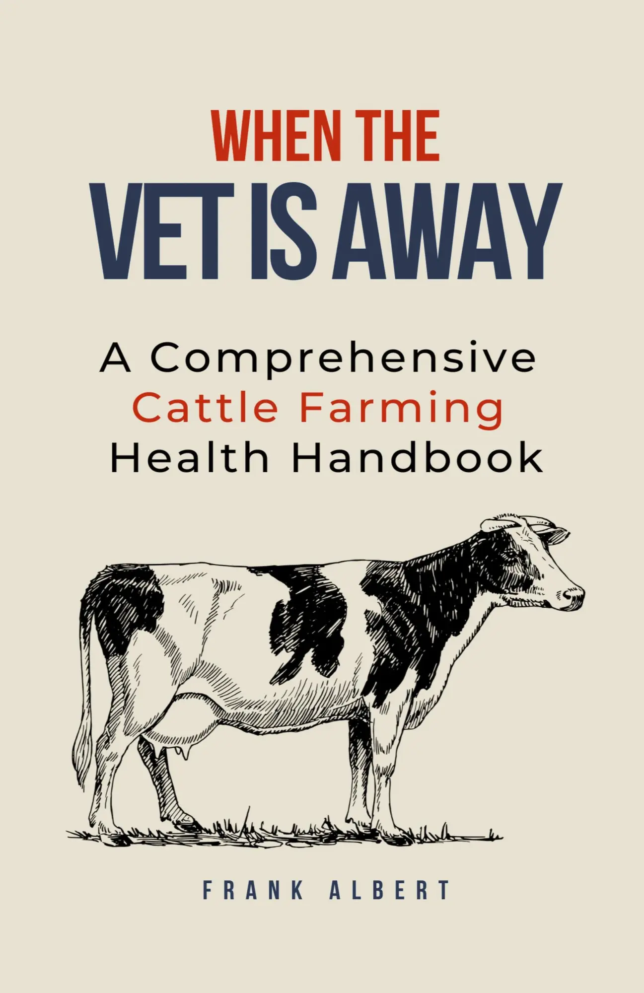 Cover: 9798223049449 | When The Vet Is Away | A Comprehensive Cattle Farming Health Handbook